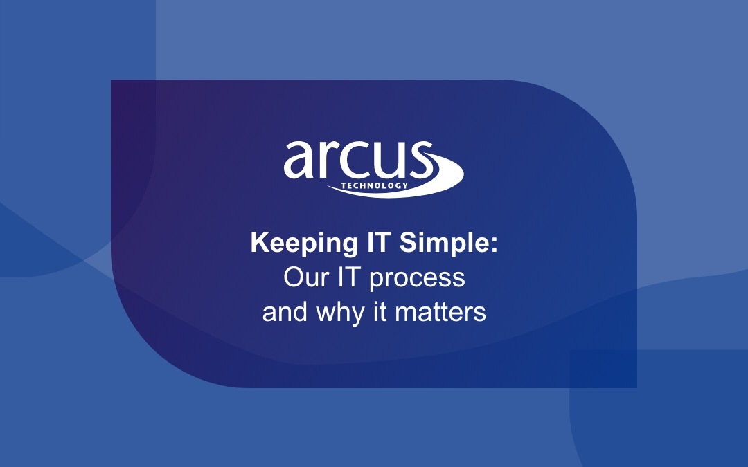 Keeping IT Simple Our IT process and why it matters